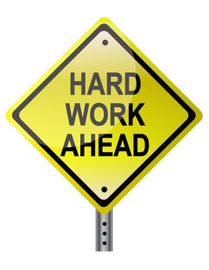 Hard work ahead street sign file also available.