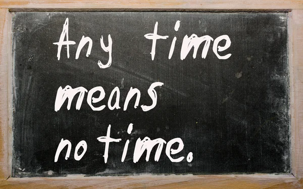 "any time means no time "steht auf einer Tafel geschrieben — Stockfoto